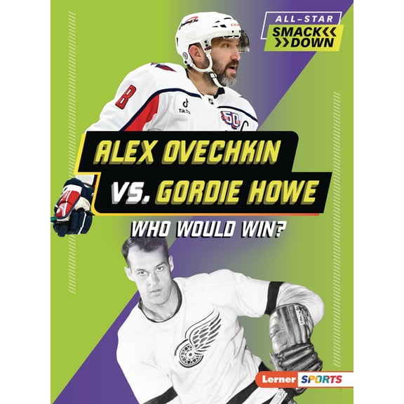All-Star Smackdown (Lerner (Tm) Sports) Alex Ovechkin vs. Gordie Howe: Who Would Win?, (Paperback)