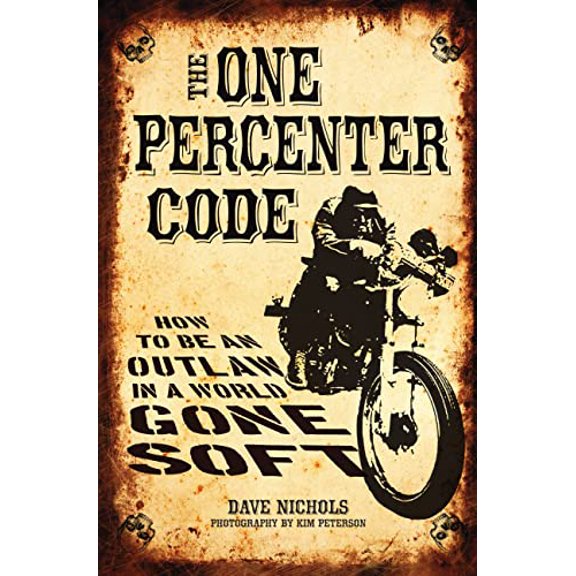 Pre-Owned The One Percenter Code: How to Be an Outlaw in a World Gone Soft (Paperback) 0760350388 9780760350386