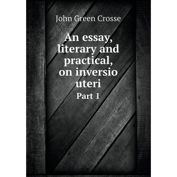 An essay, literary and practical, on inversio uteri Part 1 (Paperback)