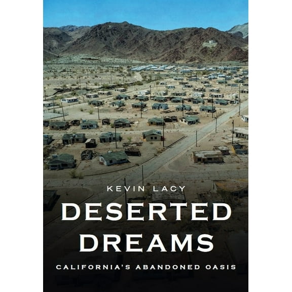 Abandoned Union Deserted Dreams: California's Abandoned Oasis, (Paperback)