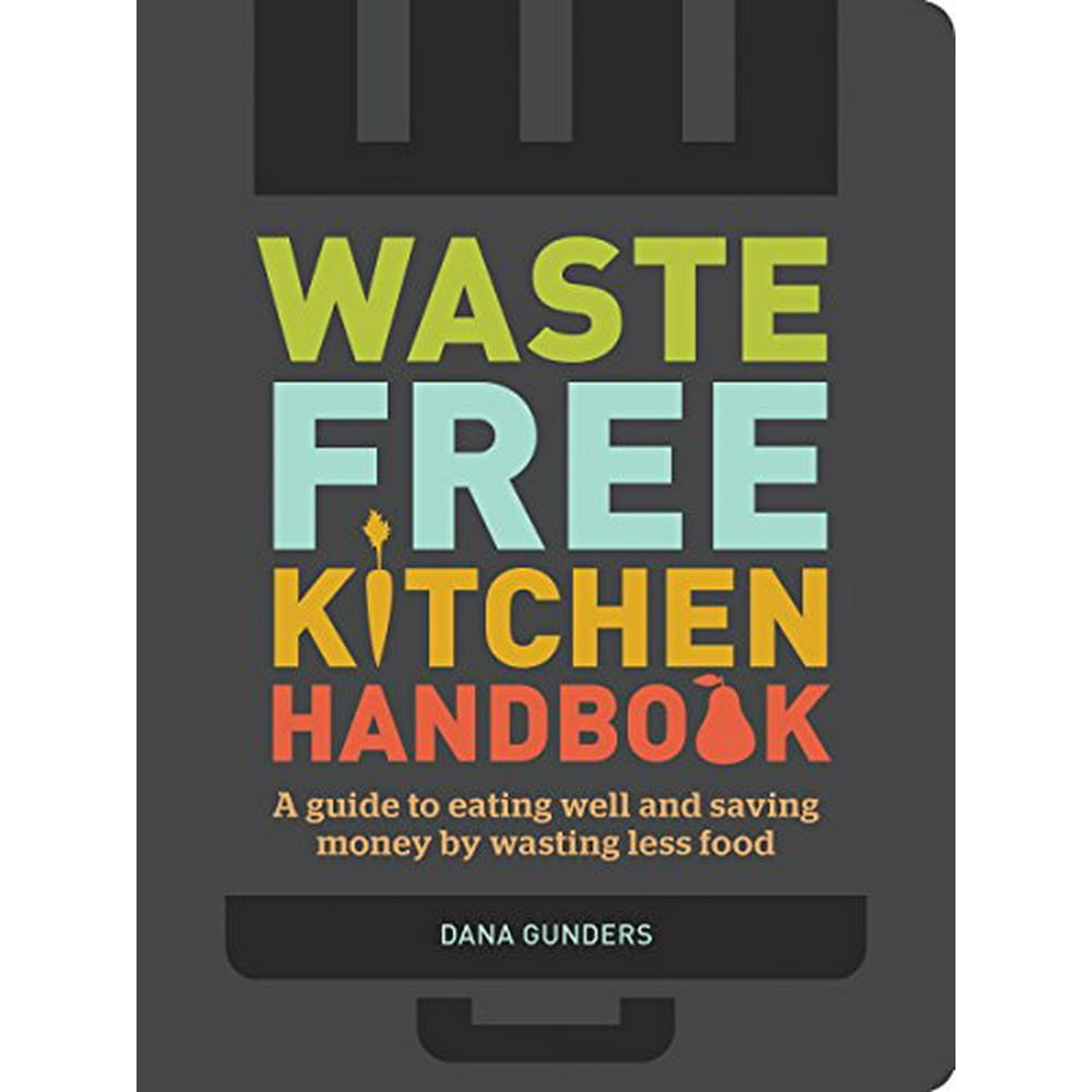 WasteFree Kitchen Handbook A Guide to Eating Well and Saving Money