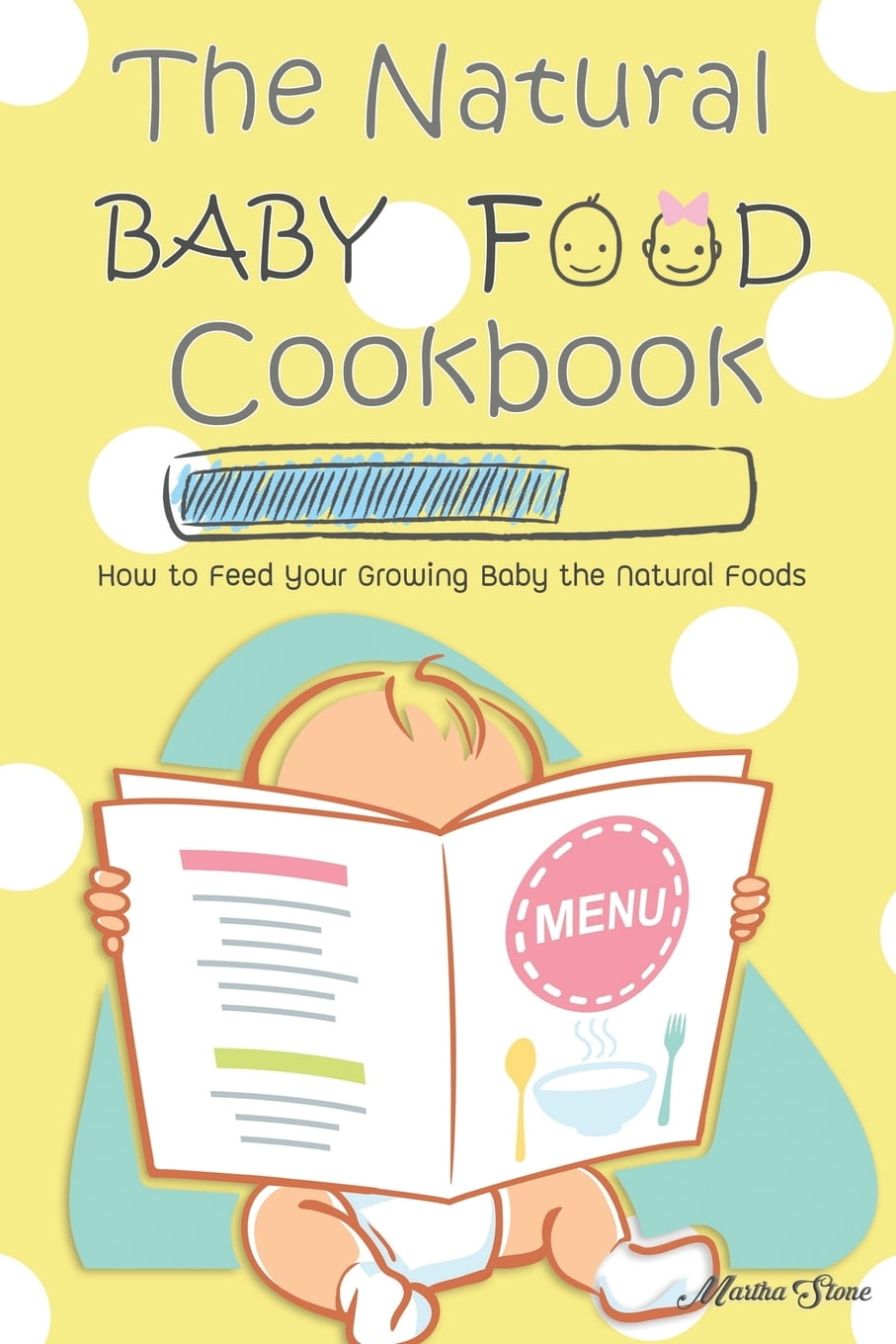 The Natural Baby Food Cookbook : How to Feed Your Growing Baby the