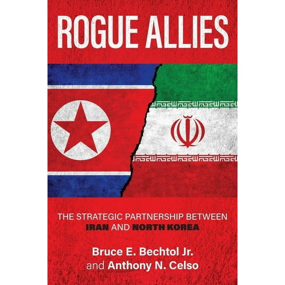Rogue Allies: The Strategic Partnership Between Iran and North Korea, (Hardcover)