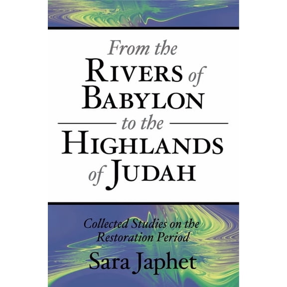 From the Rivers of Babylon to the Highlands of Judah: Collected Studies on the Restoration Period, (Paperback)