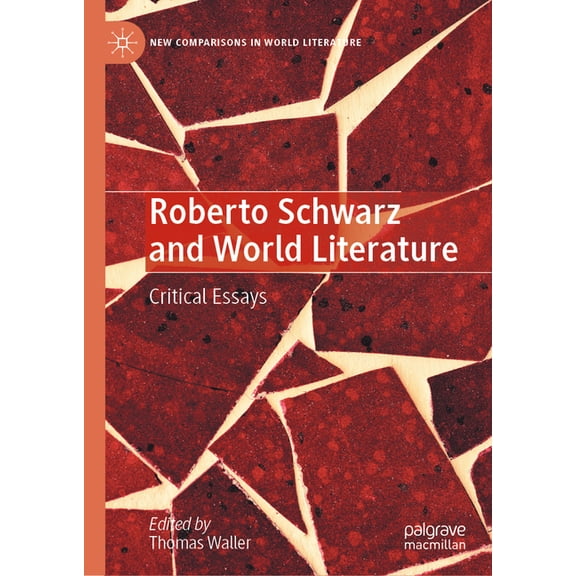 New Comparisons in World Literature Roberto Schwarz and World Literature: Critical Essays, (Hardcover)