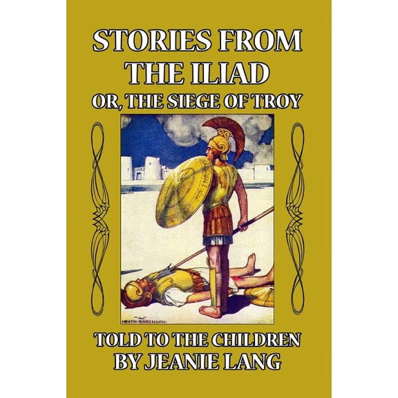 Stories from the Iliad: Or the Siege of Troy Told to the Children, (Paperback)