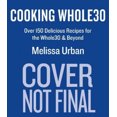 thumbnail image 2 of Cooking Whole30: Plus de 150 Recettes Délicieuses pour Whole30 et Plus, 2 of 2