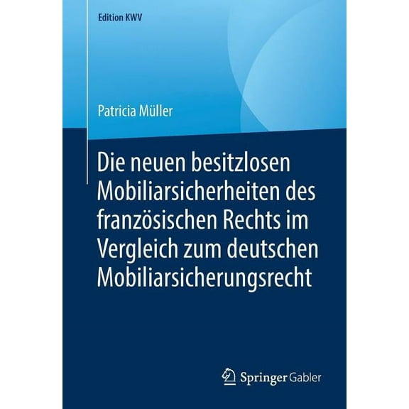 Edition Kwv Die Neuen Besitzlosen Mobiliarsicherheiten Des FranzÃ¶sischen Rechts Im Vergleich Zum Deutschen Mobiliarsicherungsrecht, (Paperback)