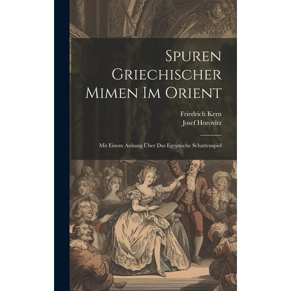 Spuren Griechischer Mimen Im Orient: Mit Einem Anhang Über Das Egyptische Schattenspiel (Hardcover)