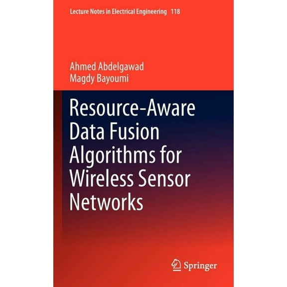 Lecture Notes in Electrical Engineering Resource-Aware Data Fusion Algorithms for Wireless Sensor Networks, Book 118, (Hardcover)