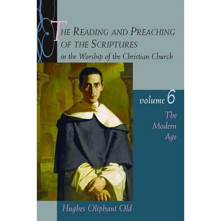 Reading & Preaching of the Scriptures in The Reading and Preaching of the Scriptures in the Worship of the Christian Church Volume 6: The Modern Age Book 06 (Paperback)