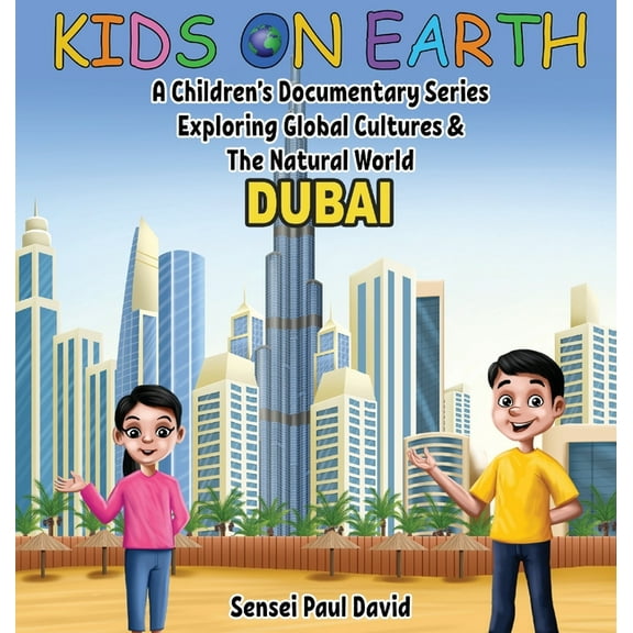 Kids on Earth Kids On Earth: A Children's Documentary Series Exploring Global Cultures & The Natural World: DUBAI, (Hardcover)