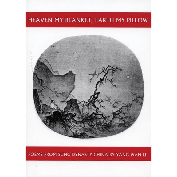 Companions for the Journey Heaven My Blanket, Earth My Pillow: Poems from Sung Dynasty China by Yang Wan-Li, (Paperback)