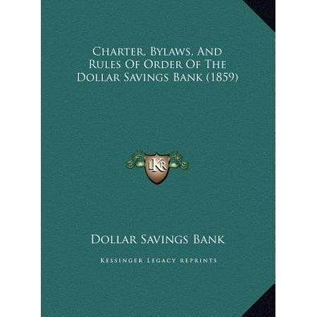 - Charter, Bylaws, and Rules of Order of the Dollar Savings Bacharter, Bylaws, and Rules of Order of the Dollar Savings Bank (1859) NK (1859)