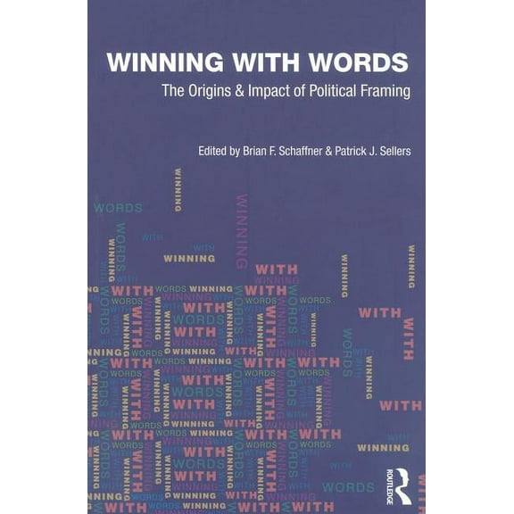 Winning with Words: The Origins and Impact of Political Framing, (Paperback)