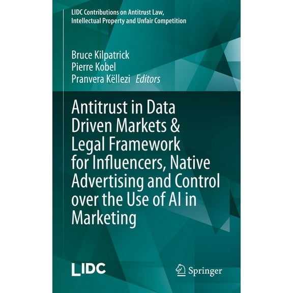 LIDC Contributions on Antitrust Law, Int Antitrust in Data Driven Markets & Legal Framework for Influencers, Native Advertising and Control Over the Use of AI in, (Hardcover)