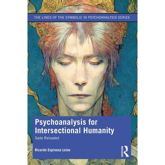 Lines of the Symbolic in Psychoanalysis Psychoanalysis for Intersectional Humanity: Sade Reloaded, (Paperback)