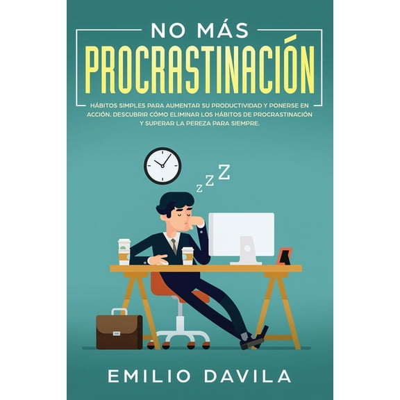 No mÃ¡s procrastinaciÃ³n: HÃ¡bitos simples para aumentar su productividad y ponerse en acciÃ³n. Descubrir cÃ³mo eliminar los , (Paperback)