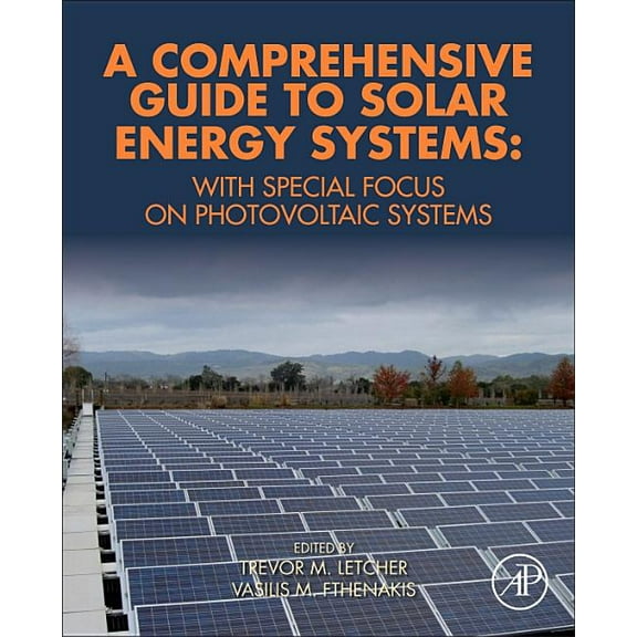A Comprehensive Guide to Solar Energy Systems: With Special Focus on Photovoltaic Systems, (Hardcover)