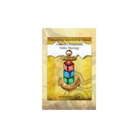 Christology and Evil in Ghana: Towards a Pentecostal Public Theology