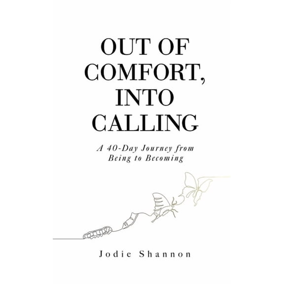 Out of Comfort, Into Calling: A 40-Day Journey from Being to Becoming, (Hardcover)
