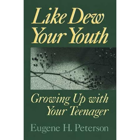 Like Dew Your Youth : Growing Up with Your Teenager