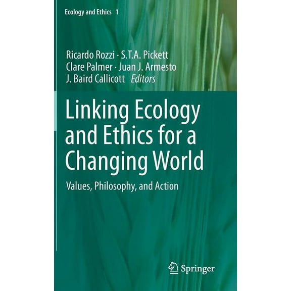 Ecology and Ethics Linking Ecology and Ethics for a Changing World: Values, Philosophy, and Action, Book 1, (Hardcover)