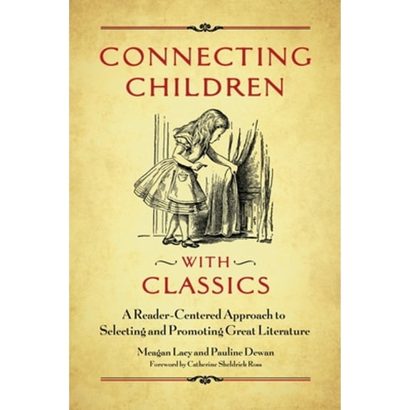 Pre-Owned Connecting Children with Classics: A Reader-Centered Approach to Selecting and Promoting Great (Paperback) by Meagan Lacy, Pauline Dewan, Shady Radical