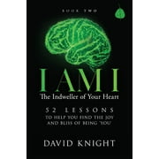 I Am I the Indweller of Your Heart: I AM I The Indweller of Your Heart - Book Two : 52 Lessons to Help You Find the Joy and Bliss of Being 'You' (Series #2) (Edition 2) (Paperback)