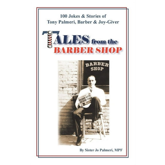 Tales from the Barber Shop : 100 Jokes & Stories of Tony Palmeri, Barber & Joy-Giver (Paperback)