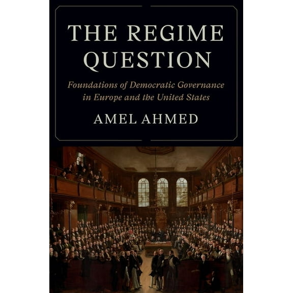 Princeton Studies in American Politics The Regime Question: Foundations of Democratic Governance in Europe and the United States, (Hardcover)