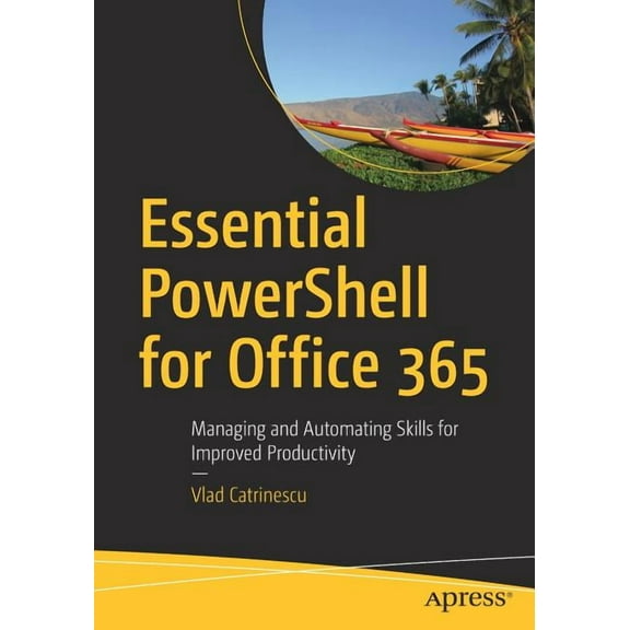 Essential Powershell for Office 365: Managing and Automating Skills for Improved Productivity, (Paperback)
