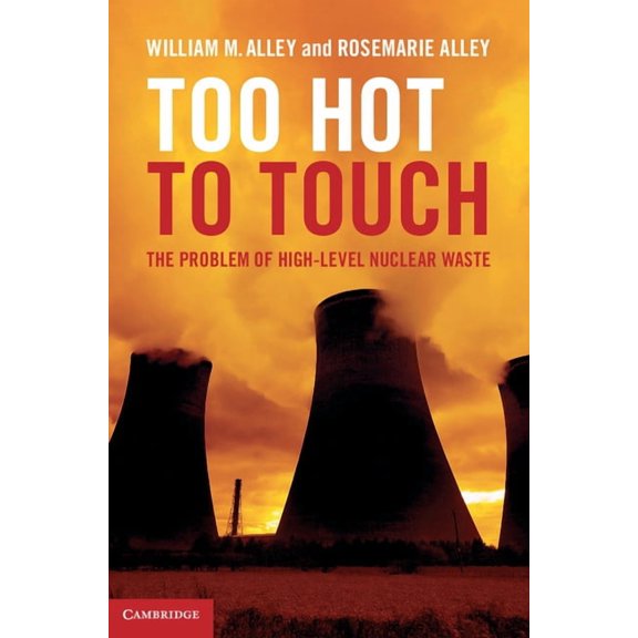 Too Hot to Touch: The Problem of High-Level Nuclear Waste, (Hardcover)