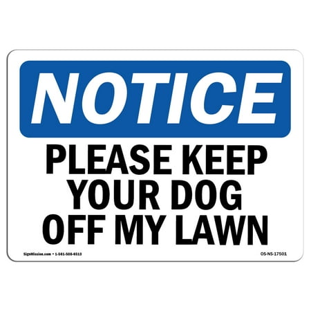 OSHA Notice Sign - Please Keep Your Dog Off My Lawn | Choose from: Aluminum, Rigid Plastic or Vinyl Label Decal | Protect Your Business, Construction Site, Warehouse |  Made in the (Best Way To Keep Dogs Off Your Lawn)