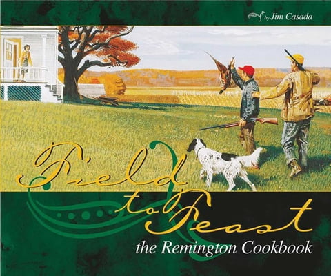 Pre-Owned Field to Feast: The Remington Cookbook (Spiral-bound) 0966021274 9780966021271
