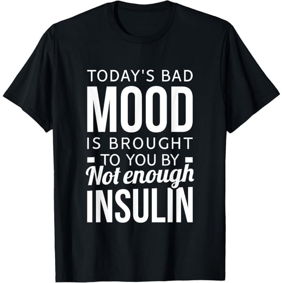 Funny Diabetes Awareness T-Shirt Today's Bad Mood Not Enough Insulin Sarcastic Graphic Tee for Men and Women Adult Short Sleeve Cotton T1D Warrior Apparel