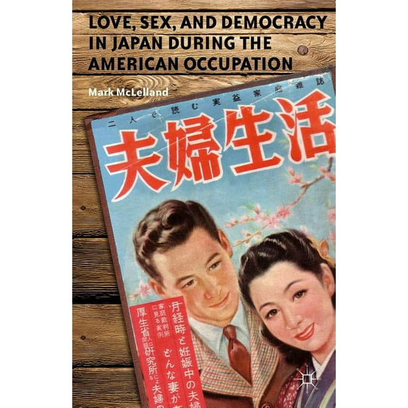 Love, Sex, and Democracy in Japan During the American Occupation, (Paperback)