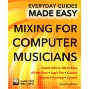 Mixing for Computer Musicians: Expert Advice, Made Easy [Paperback - Used]