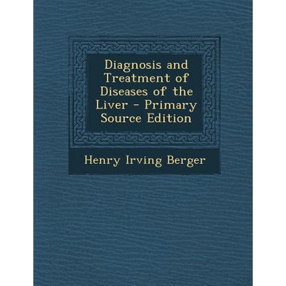 Diagnosis and Treatment of Diseases of the Liver Paperback Edition - Primary Source