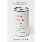 With Charity for All: Why Charities Are Failing and a Better Way to Give, Used [Paperback]