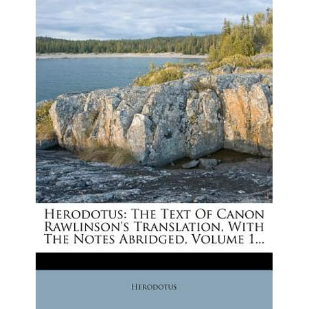 Herodotus : The Text of Canon Rawlinson's Translation, with the Notes Abridged, Volume