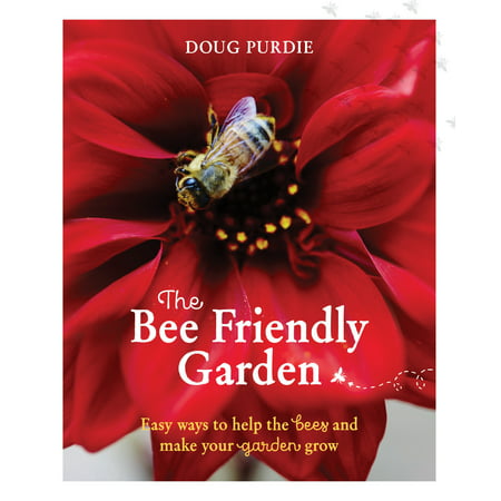 The Bee Friendly Garden : Easy ways to help the bees and make your garden (Best Way To Make Your Hair Grow Super Fast)