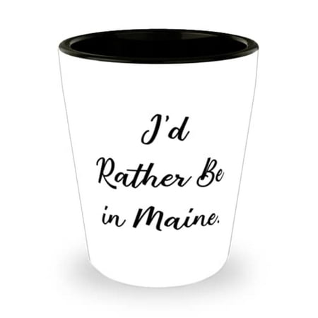 

Reusable Maine Gifts I d Rather Be in Maine Holiday Shot Glass For Maine