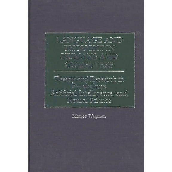 Science, Series A; 11 Language and Thought in Humans and Computers: Theory and Research in Psychology, Artificial Intelligence, and Neural Sci, (Hardcover)