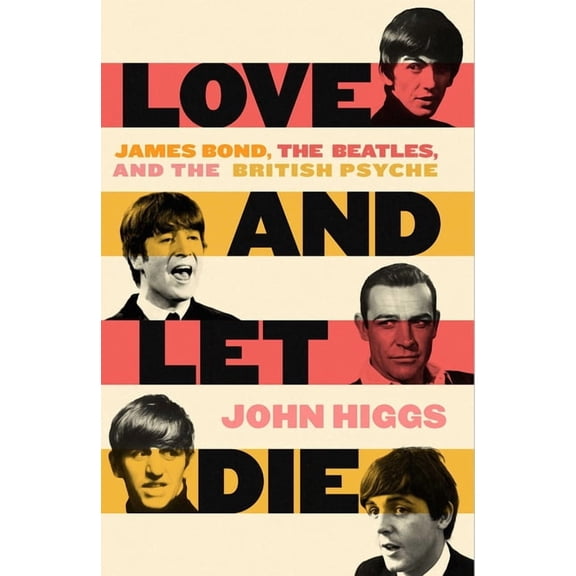 Love and Let Die : James Bond, The Beatles, and the British Psyche (Hardcover)