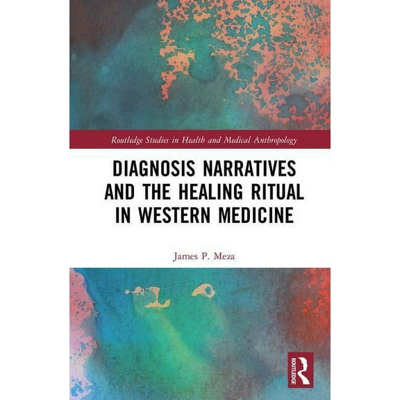Routledge Studies in Health and Medical  Diagnosis Narratives and the Healing Ritual in Western Medicine, (Hardcover)