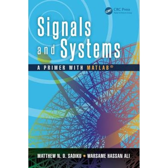 Pre-Owned Signals and Systems: A Primer with Matlab(r) (Hardcover) by Matthew N O Sadiku, Warsame Hassan Ali