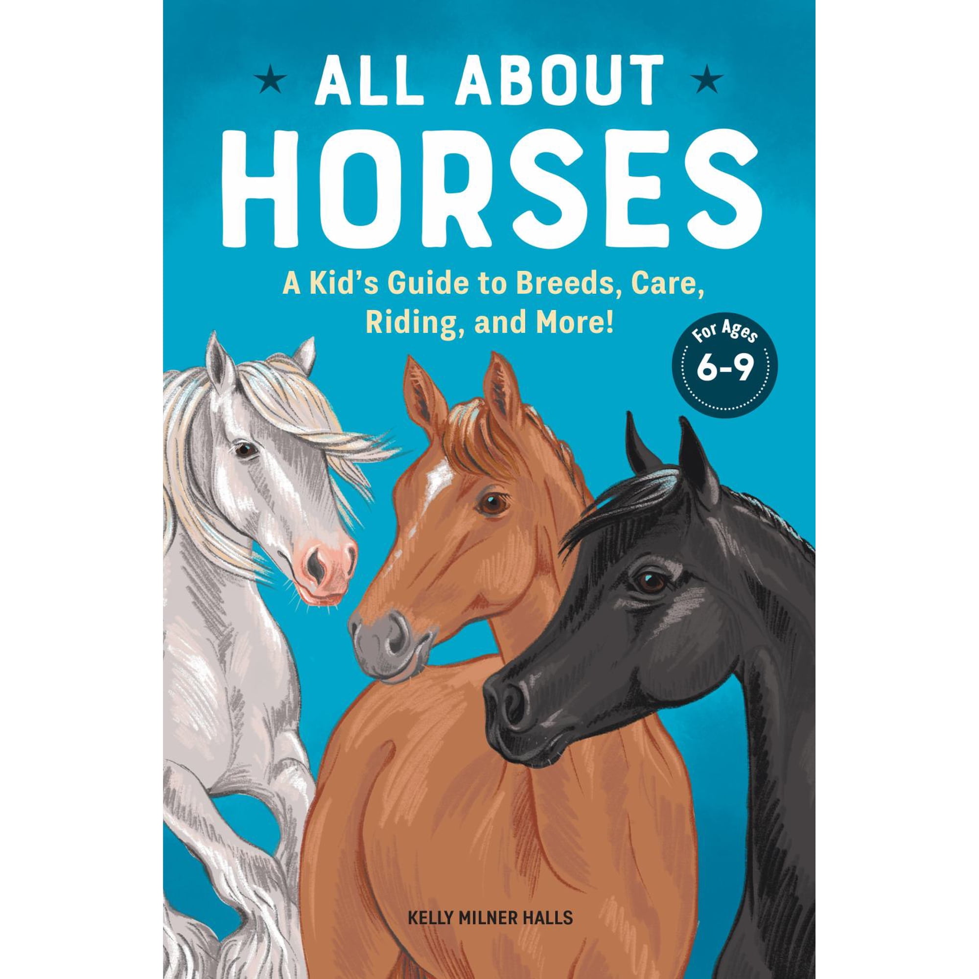 Kelly Milner Halls: All about Horses: A Kid's Guide to Breeds, Care, Riding, and More! (Paperback)