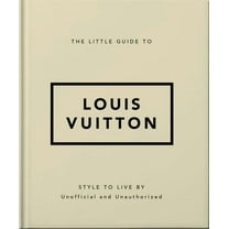 The Little Guide to Louis Vuitton: Style to Live by, (Hardcover)