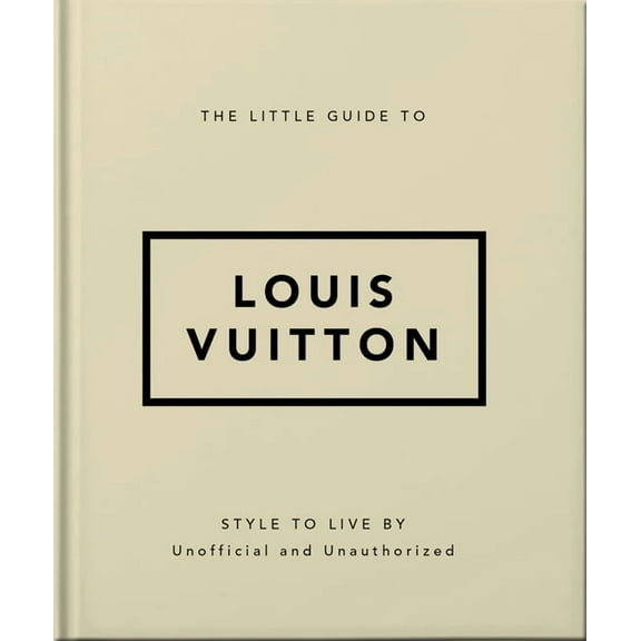 The Little Guide to Louis Vuitton: Style to Live by, (Hardcover)